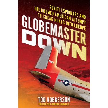 Globemaster Down: Soviet Espionage and the Doomed American Attempt to Sneak Nukes Into Europe