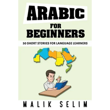 Arabic For Beginners: 50 Short Stories For Language Learners: Grow Your Vocabulary The Fun Way!