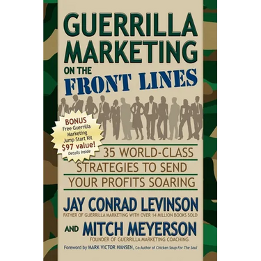 Guerrilla Marketing on the Front Lines: 35 World-Class Strategies to Send Your Profits Soaring