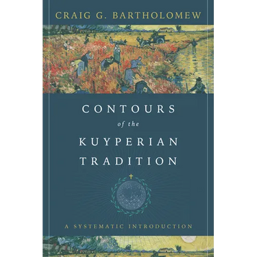 Contours of the Kuyperian Tradition: A Systematic Introduction