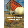 Jerome K Jerome, Collected Works (Complete and Unabridged), Including: Three Men in a Boat (to Say Nothing of the Dog) (Illustrated), Three Men on the