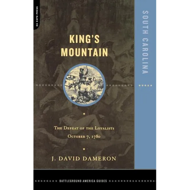 Kings Mountain: The Defeat of the Loyalists October 7, 1780