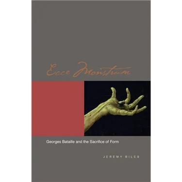 Ecce Monstrum: Georges Bataille and the Sacrifice of Form