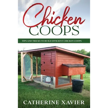 Chicken Coops: Tips and Tricks to Build Efficient Chicken Coops