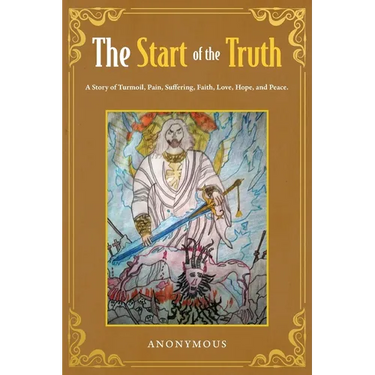 The Start of the Truth: A Story of Turmoil, Pain, Suffering, Faith, Love, Hope, and Peace