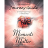 Moments that Matter; A Life Changing Companion Journey Guide for Caregiver Support Groups or Individual Study