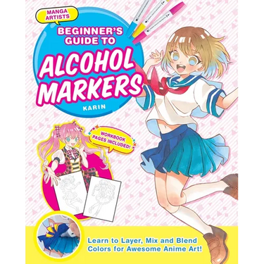 Manga Artists' Beginners Guide to Alcohol Markers: Learn to Layer, Mix and Blend Colors for Awesome Anime Art!