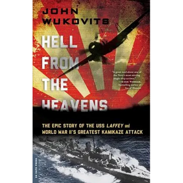 Hell from the Heavens: The Epic Story of the USS Laffey and World War II's Greatest Kamikaze Attack
