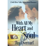 With All My Heart and Soul: A Swift River Valley Inspirational Romance