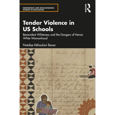 Tender Violence in US Schools: Benevolent Whiteness and the Dangers of Heroic White Womanhood