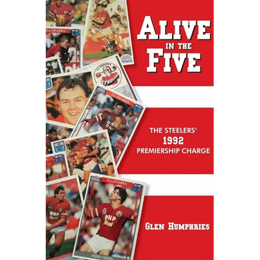 Alive in the Five: The Steelers 1992 Premiership Charge