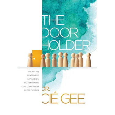 The Door Holder: The Art of Leadership Navigation: Transforming Challenges into Opportunities.