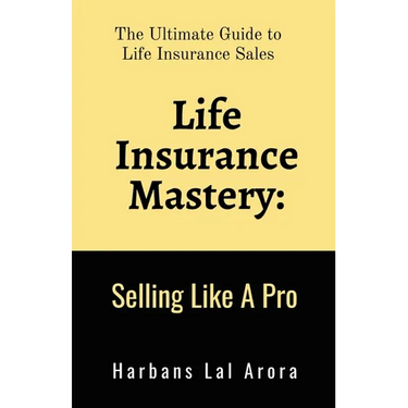 Life Insurance Mastery: Selling Like A Pro: The Ultimate Guide to Life Insurance Sales