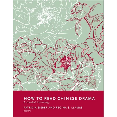 How to Read Chinese Drama: A Guided Anthology