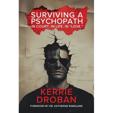 Surviving a Psychopath: In Court. In Life. In "Love.": In Court. In Life. In "Love."