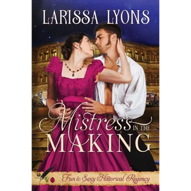 Mistress in the Making: Fun and Steamy Regency Romance