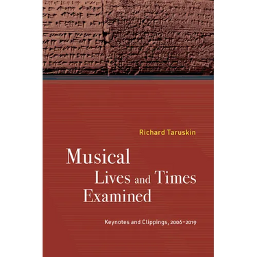 Musical Lives and Times Examined: Keynotes and Clippings, 2006-2019