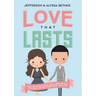 The Love That Lasts: How We Discovered God's Better Way for Love, Dating, Marriage, and Sex