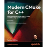 Modern CMake for C++ - Second Edition: Effortlessly build cutting-edge C++ code and deliver high-quality solutions