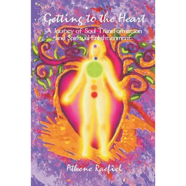 Getting to the Heart: A Journey of Soul Transformation and Spiritual Enlightenment