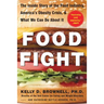 Food Fight: The Inside Story of the Food Industry, America's Obesity Crisis, and What We Can Do about It