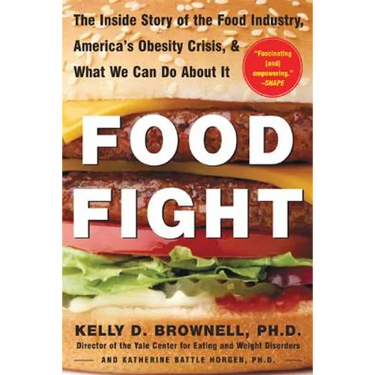Food Fight: The Inside Story of the Food Industry, America's Obesity Crisis, and What We Can Do about It