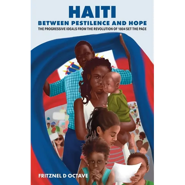 Haiti Between Pestilence and Hope: The Progressive Ideals from the Revolution of 1804 Set the Pace