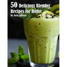 50 Delicious Blender Recipes for Home