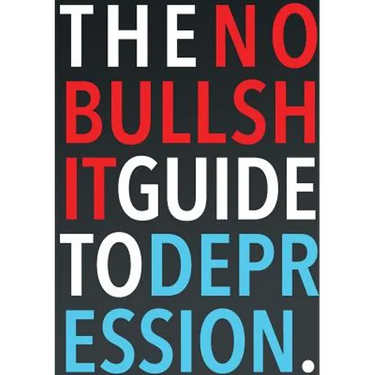 The No-Bullshit Guide to Depression