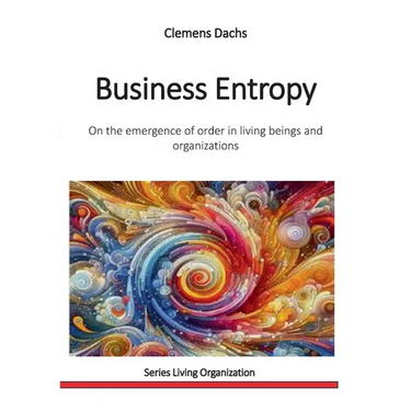 Business Entropy: On the emergence of order in living beings and organizations