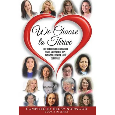 We Choose to Thrive: Our Voices Rise in Unison to Share a Message of Hope and Inspiration for Abuse Survivors