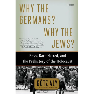 Why the Germans? Why the Jews?: Envy, Race Hatred, and the Prehistory of the Holocaust