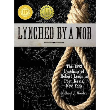 Lynched by a Mob! The 1892 Lynching of Robert Lewis in Port Jervis, New York