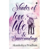 Shades of Love, Life & Surroundings