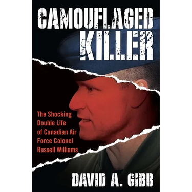 Camouflaged Killer: The Shocking Double Life of Canadian Air Force Colonel Russell Williams