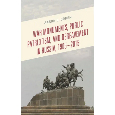 War Monuments, Public Patriotism, and Bereavement in Russia, 1905-2015