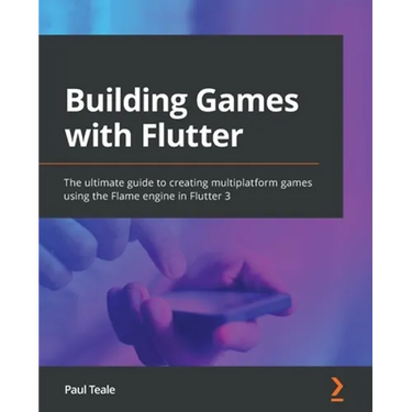 Building Games with Flutter: The ultimate guide to creating multiplatform games using the Flame engine in Flutter 3