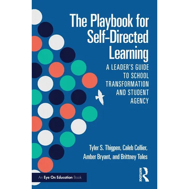 The Playbook for Self-Directed Learning: A Leader's Guide to School Transformation and Student Agency