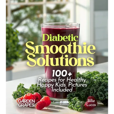 Diabetic Smoothie Recipes: 100+ Recipes to Manage Blood Sugar Levels, Pictures Included