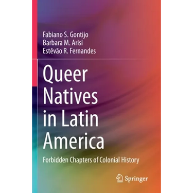 Queer Natives in Latin America: Forbidden Chapters of Colonial History