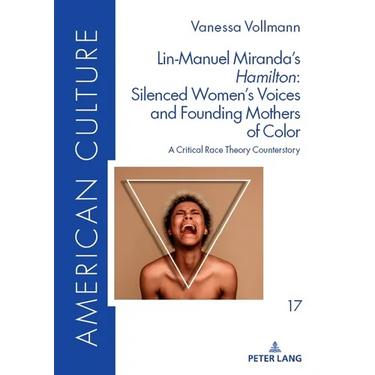 Lin-Manuel Miranda's «Hamilton» Silenced Women's Voices and Founding Mothers of Color: A Critical Race Theory Counterstory