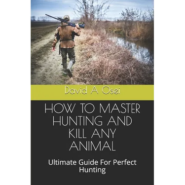 How to Master Hunting and Kill Any Animal: Ultimate Guide For Perfect Hunting