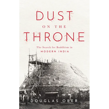 Dust on the Throne: The Search for Buddhism in Modern India