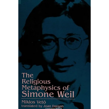 The Religious Metaphysics of Simone Weil