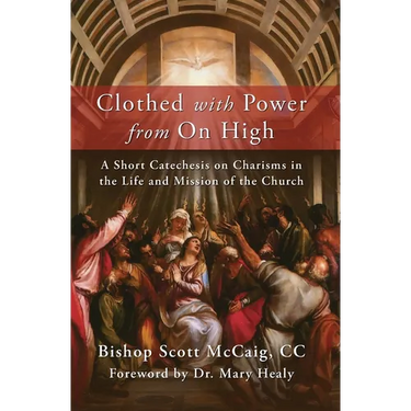 Clothed with Power from On High: A Short Catechesis on Charisms in the Life and Mission of the Church
