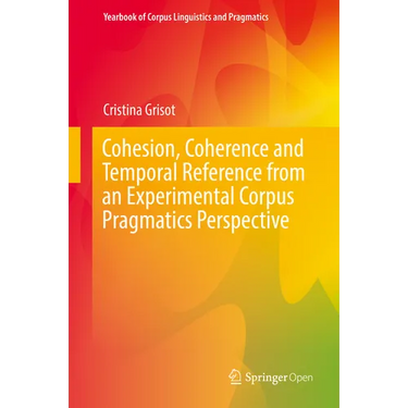 Cohesion, Coherence and Temporal Reference from an Experimental Corpus Pragmatics Perspective