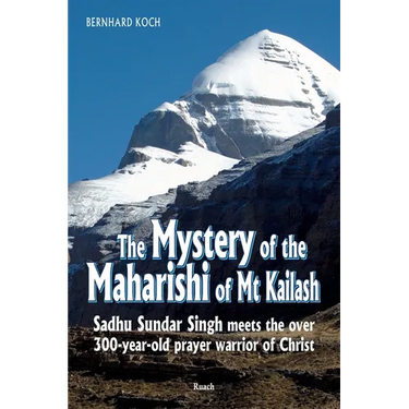The Mystery of the Maharishi of Mt Kailash: Sadhu Sundar Singh meets the over 300-year-old prayer warrior of Christ