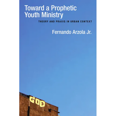 Toward a Prophetic Youth Ministry: Theory and PRAXIS in Urban Context
