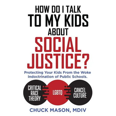 How Do I Talk to my Kids about Social Justice?: Protecting Your Kids From the Woke Indoctrination of Public Schools.