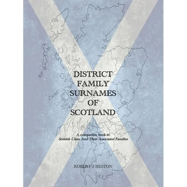 District Family Surnames of Scotland: A Companion Book to Scottish Clans and Their Associated Families